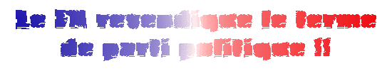 Le FN
revendique le terme de parti politique !!